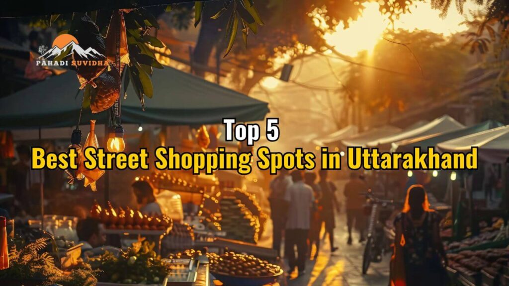 Best Street Shopping Spots in Uttarakhand