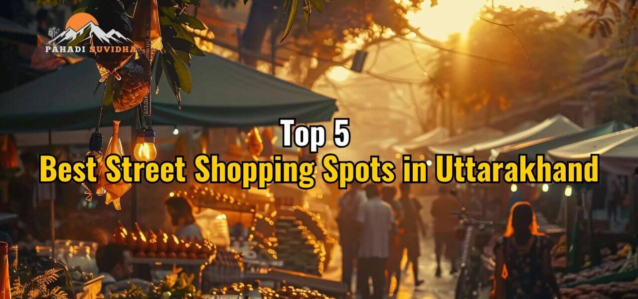 Best Street Shopping Spots in Uttarakhand